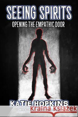 Seeing Spirits: Opening The Empathic Door Hopkins, Katie 9780998164946 Haunted Road Media, LLC - książka