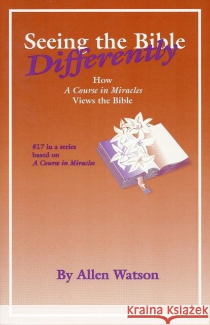 Seeing the Bible Differently: How a Course in Miracles Views the Bible Watson, Allen 9781886602076 Circle Publishing - książka
