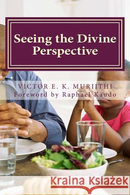 Seeing the Divine Perspective: God's way of doing things is perfect Muriithi, Victor E. K. 9781494270223 Createspace - książka