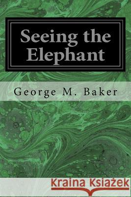 Seeing the Elephant George M. Baker 9781717072054 Createspace Independent Publishing Platform - książka