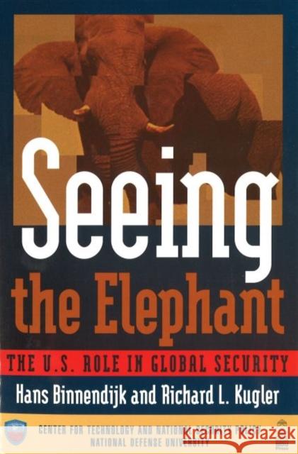 Seeing the Elephant: The U.S. Role in Global Security Hans Binnendijk Richard L. Kugler 9781597970990 Potomac Books - książka