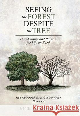 Seeing the Forest Despite the Tree: The Meaning and Purpose for Life on Earth Schramm, Rick 9781490817453 WestBow Press - książka