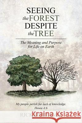 Seeing the Forest Despite the Tree: The Meaning and Purpose for Life on Earth Schramm, Rick 9781490817460 WestBow Press - książka