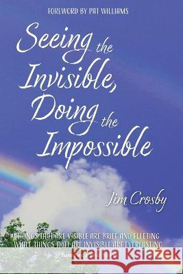 Seeing the Invisible, Doing the Impossible Jim Crosby 9798846275058 Independently Published - książka