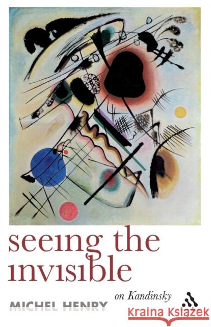 Seeing the Invisible: On Kandinsky Henry, Michel 9781847064479  - książka