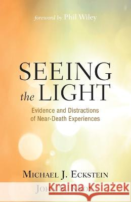 Seeing the Light: Evidence and Distractions of Near-Death Experiences Michael J. Eckstein John S. Knox Phil Wiley 9781666753233 Wipf & Stock Publishers - książka