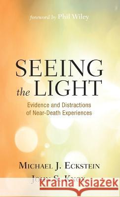 Seeing the Light: Evidence and Distractions of Near-Death Experiences Michael J. Eckstein John S. Knox Phil Wiley 9781666753240 Wipf & Stock Publishers - książka