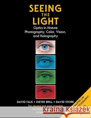 Seeing the Light: Optics in Nature, Photography, Color, Vision, and Holography (Updated Edition) David Falk, Dieter Brill, David Stork 9781635619232 Echo Point Books & Media - książka