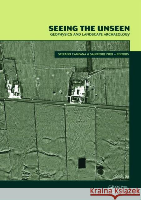 Seeing the Unseen. Geophysics and Landscape Archaeology Stefano Campana Salvatore  Piro  9780415447218 Taylor & Francis - książka