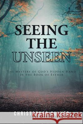 Seeing the Unseen: The Mystery of God's Hidden Hand in the Book of Esther Christopher Culver 9781644926178 Christian Faith - książka