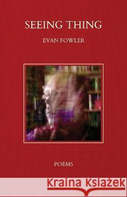 Seeing Thing Evan Fowler   9781639889075 Atmosphere Press - książka