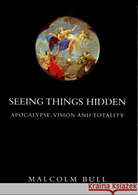 Seeing Things Hidden: Apocalypse, Vision and Totality Malcolm Bull 9781859842638 Verso - książka