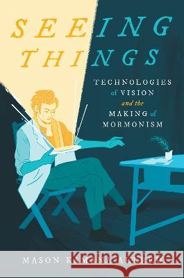 Seeing Things: Technologies of Vision and the Making of Mormonism Mason Kamana Allred 9781469672571 University of North Carolina Press - książka