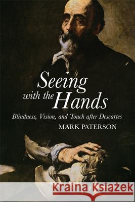 Seeing with the Hands: Blindness, Vision and Touch After Descartes Paterson, Mark 9781474405317 Edinburgh University Press - książka