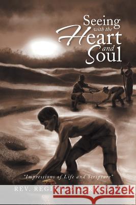 Seeing with the Heart and Soul: Impressions of Life and Scripture Rodman, Reginald C. 9781493104147 Xlibris Corporation - książka