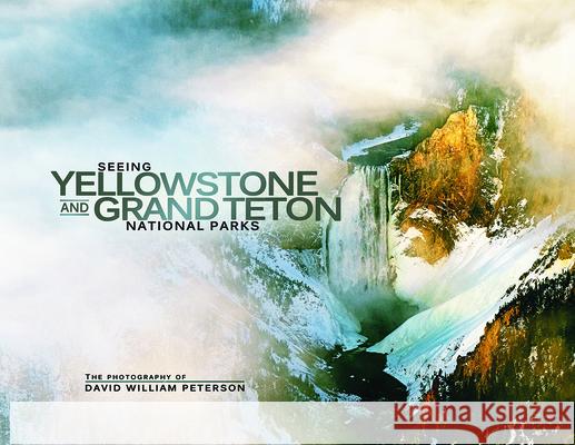 Seeing Yellowstone and Grand Teton National Parks David Peterson 9781591523697 Sweetgrass Books - książka