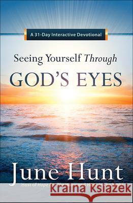 Seeing Yourself Through God's Eyes: A 31-Day Interactive Devotional June Hunt 9780736964579 Harvest House Publishers - książka