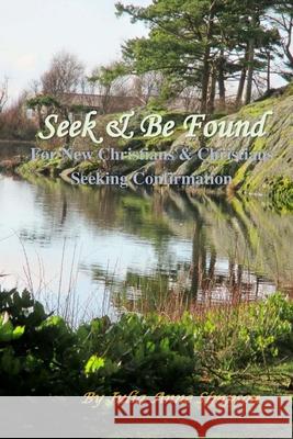 Seek & Be Found: For New Christians & Christians Seeking Confirmation Julia Anne Simpson 9781508519669 Createspace Independent Publishing Platform - książka