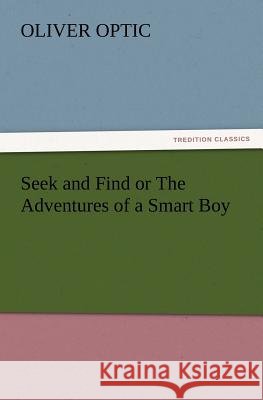 Seek and Find or The Adventures of a Smart Boy Professor Oliver Optic 9783847219729 Tredition Classics - książka