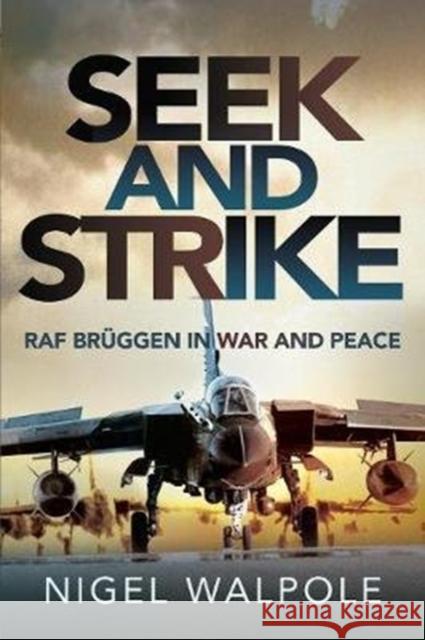 Seek and Strike: RAF Br ggen in War and Peace Nigel Walpole 9781526758422 Pen & Sword Books Ltd - książka