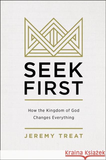 Seek First: How the Kingdom of God Changes Everything Jeremy R. Treat 9780310586029 Zondervan - książka