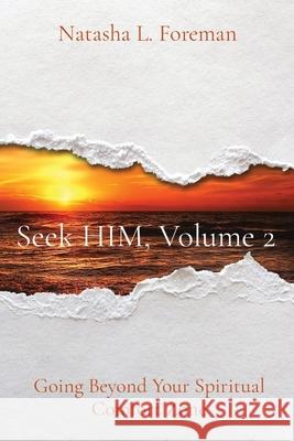 Seek HIM, Volume 2: Going Beyond Your Spiritual Comfort Zone Natasha L. Foreman 9781735545035 D.O.M.E. Life Publishing - książka