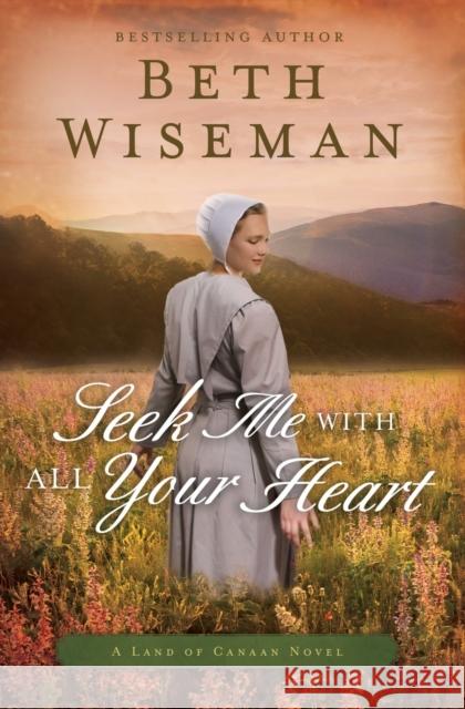 Seek Me with All Your Heart Beth Wiseman 9780718081805 Thomas Nelson - książka