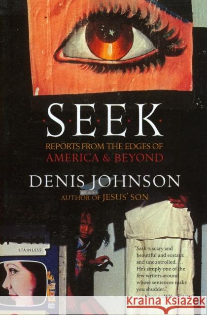 Seek: Reports from the Edges of America & Beyond Denis Johnson 9780060930479 Harper Perennial - książka