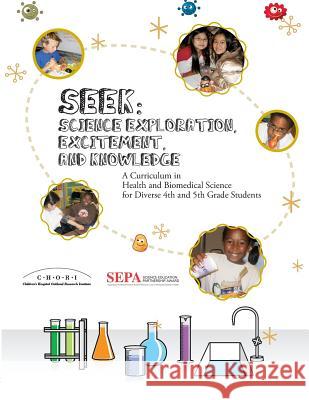 Seek (Science Exploration, Excitement, and Knowledge): A Curriculum in Health and Biomedical Science for Diverse 4th and 5th Grade Students Lucille Lang Day 9780982825204 Children's Hospital Oakland - książka