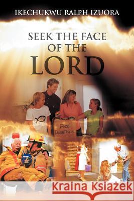 Seek the Face of the Lord Izuora Ralph Ikechukwu 9781465303684 Xlibris Corporation - książka