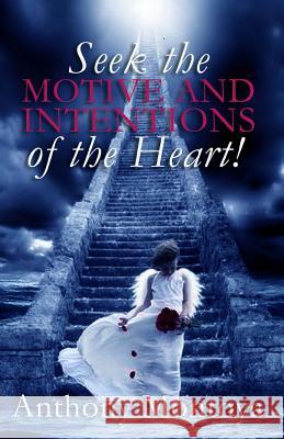 Seek The Motive And Intentions Of The Heart! Montoya, Anthony 9781931820660 A B M Publications - książka
