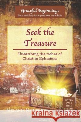 Seek the Treasure: Unearthing the riches of Christ in Ephesians Melanie Newton 9780997870374 Joyful Walk Press - książka