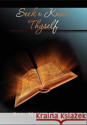 Seek to Know Thyself Rev Martin Edior 9781456826123 Xlibris Corporation - książka