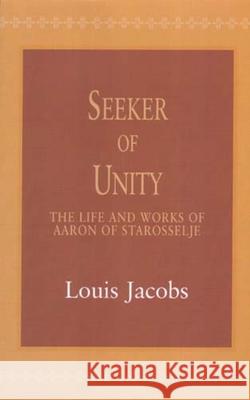 Seeker of Unity: The Life and Works of Aaron of Starosselje Jacobs, Louis 9780853035916 Vallentine-Mitchell - książka