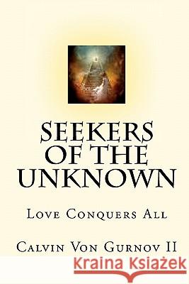 Seekers of the unknown: Love Conqers all Gurnov II, Calvin Von 9781451546637 Createspace - książka