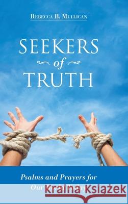 Seekers of Truth: Psalms and Prayers for Our World Today Rebecca B Mullican 9781973697480 WestBow Press - książka