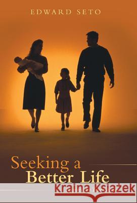 Seeking a Better Life: Inspired by True Stories Seto, Edward 9781490824703 WestBow Press - książka