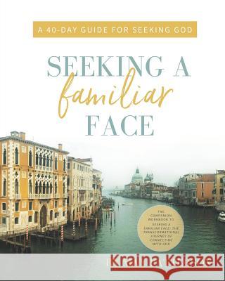 Seeking a Familiar Face: A 40-Day Guide for Seeking God May Patterson 9780996238045 Exploration Press - książka