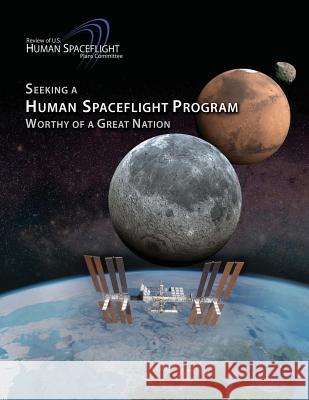 Seeking a Human Spaceflight Program Worthy of a Great Nation National Aeronautics and Administration 9781502448989 Createspace - książka