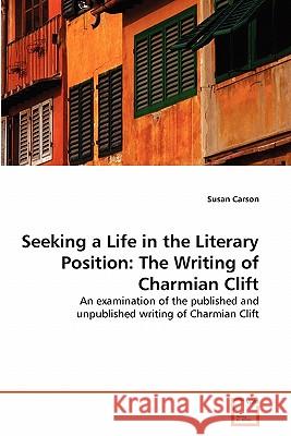 Seeking a Life in the Literary Position: The Writing of Charmian Clift Carson, Susan 9783639305852 VDM Verlag - książka