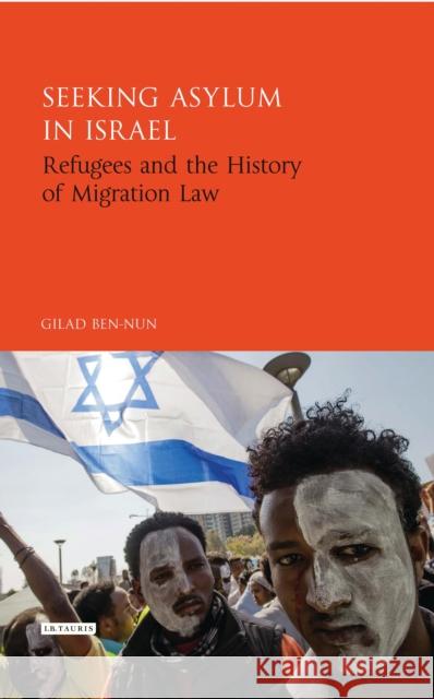 Seeking Asylum in Israel: Refugees and the History of Migration Law Gilad Ben-Nun 9781784537609 I. B. Tauris & Company - książka