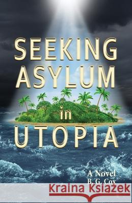 Seeking Asylum in Utopia B. G. Cox 9781789634938 Choir Press - książka