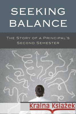 Seeking Balance: The Story of a Principal's Second Semester Pace, Nicholas J. 9781475806694 R & L Education - książka
