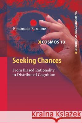 Seeking Chances: From Biased Rationality to Distributed Cognition Bardone, Emanuele 9783642267833 Springer - książka