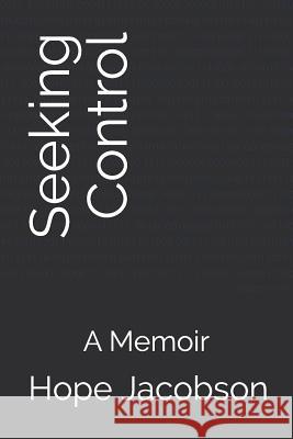 Seeking Control: A Memoir Hope Jacobson 9781079316384 Independently Published - książka