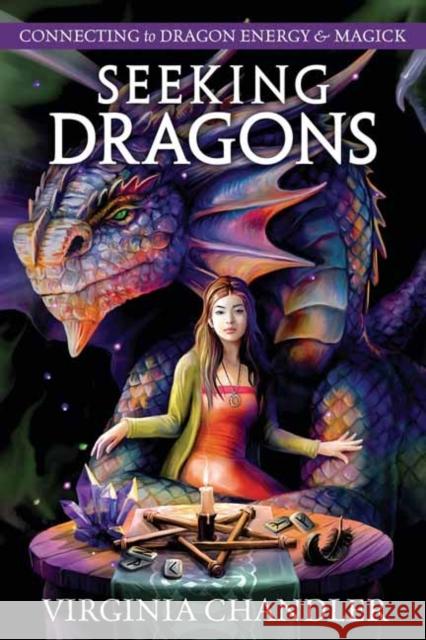 Seeking Dragons: Connecting to Dragon Energy & Magick Virginia Chandler 9780738769707 Llewellyn Publications - książka
