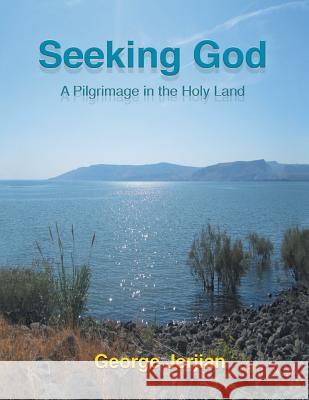 Seeking God: A Pilgrimage in the Holy Land George Jerjian 9781493169337 Xlibris Corporation - książka