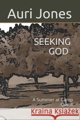 Seeking God: A Summer at Camp Quest Auri Jones 9781796403077 Independently Published - książka