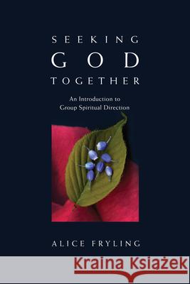 Seeking God Together: An Introduction to Group Spiritual Direction Alice Fryling 9780830835249 IVP Books - książka