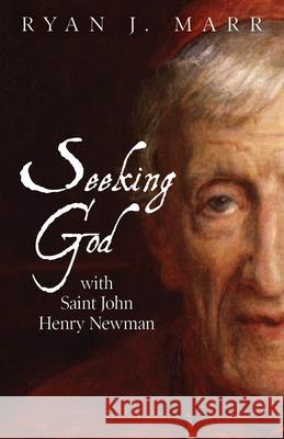 Seeking God with Saint John Henry Newman Ryan J Marr 9781681925929 Our Sunday Visitor Inc.,U.S. - książka